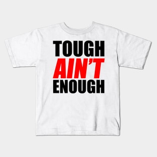 Tough Ain't Enough Kids T-Shirt